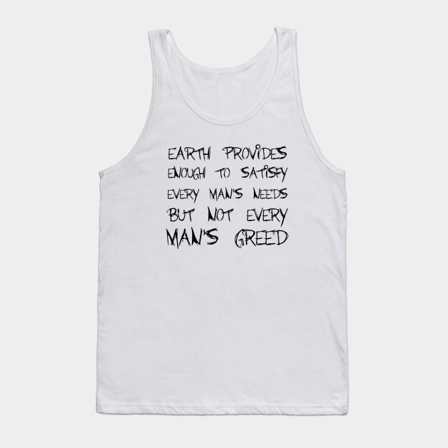 Earth Provides Enough To Satisfy Every Man's Needs, But Not Every Man's Greed black Tank Top by QuotesInMerchandise